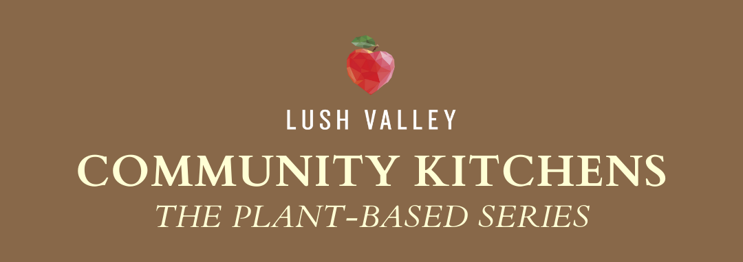 LUSH Valley Hosts Eight-Week Plant-Based Community Kitchen Series!